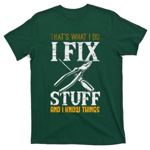 That´s What I Do, I Fix Stuff And I Know Things T-Shirt