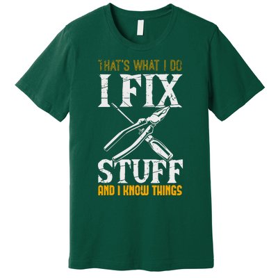 That´s What I Do, I Fix Stuff And I Know Things Premium T-Shirt