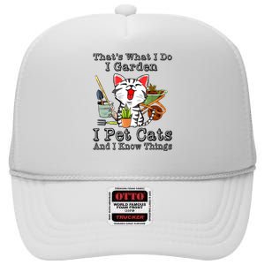 Thats What I Do I Garden I Pet Cats And I Know Things High Crown Mesh Back Trucker Hat