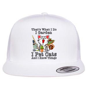 Thats What I Do I Garden I Pet Cats And I Know Things Flat Bill Trucker Hat