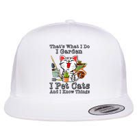 Thats What I Do I Garden I Pet Cats And I Know Things Flat Bill Trucker Hat