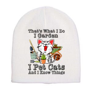 Thats What I Do I Garden I Pet Cats And I Know Things Short Acrylic Beanie