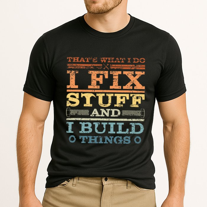 ThatS What I Do I Fix Stuff And I Build Things Weathered Cooling Performance Crew T-Shirt