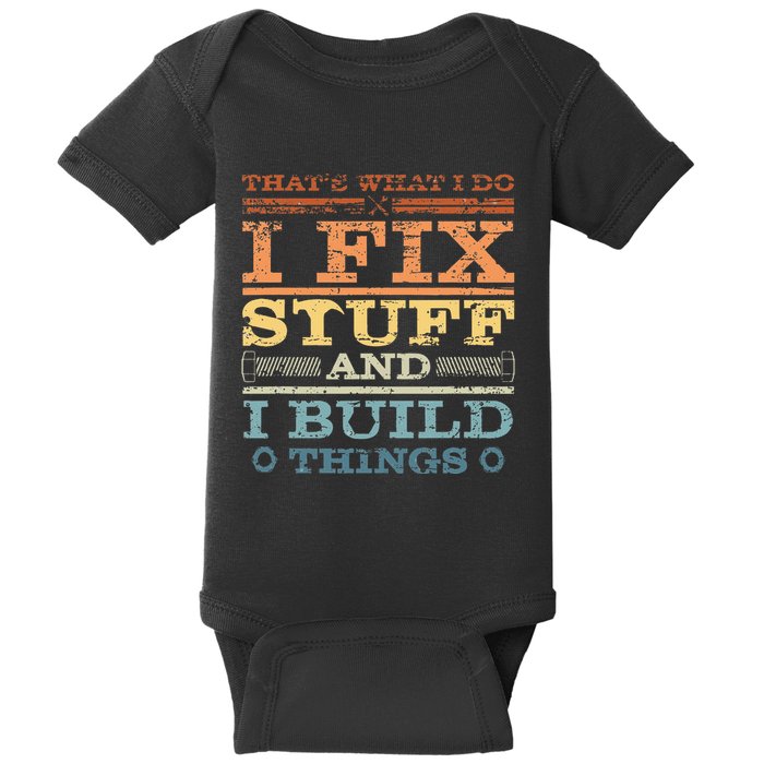 ThatS What I Do I Fix Stuff And I Build Things Weathered Baby Bodysuit