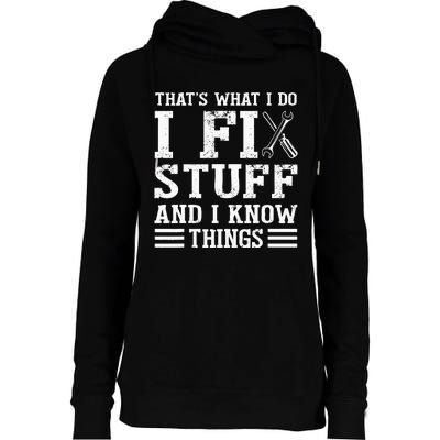 That´s What I do I Fix Stuff And I Know Things Womens Funnel Neck Pullover Hood