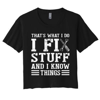 That´s What I do I Fix Stuff And I Know Things Women's Crop Top Tee