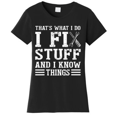 That´s What I do I Fix Stuff And I Know Things Women's T-Shirt