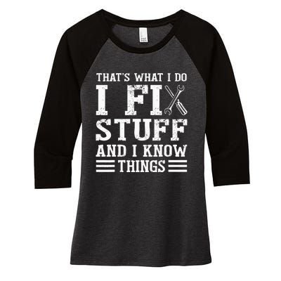 That´s What I do I Fix Stuff And I Know Things Women's Tri-Blend 3/4-Sleeve Raglan Shirt