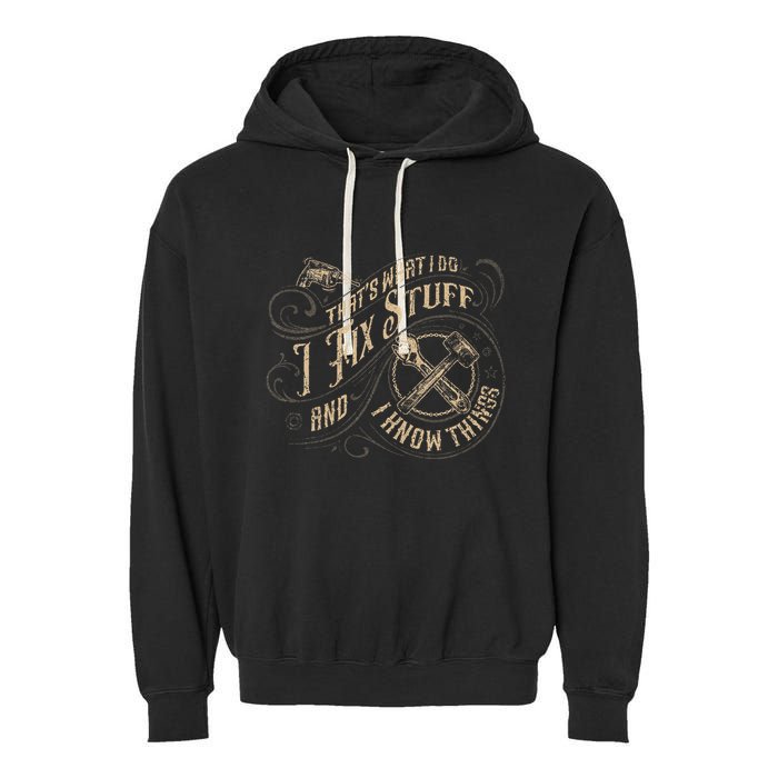 Thats What I Do I Fix Stuff And I Know Things Funny Men Garment-Dyed Fleece Hoodie