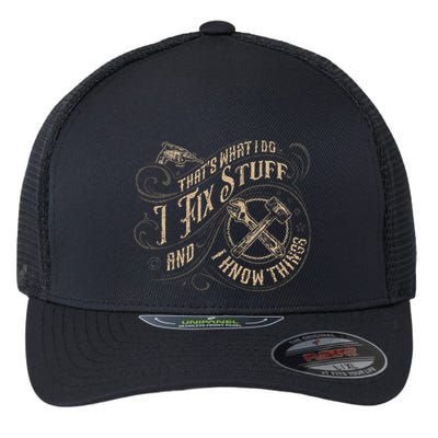 Thats What I Do I Fix Stuff And I Know Things Funny Men Flexfit Unipanel Trucker Cap