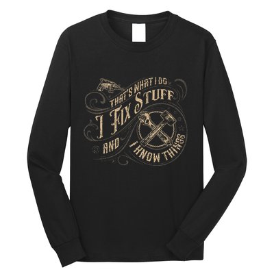 Thats What I Do I Fix Stuff And I Know Things Funny Men Long Sleeve Shirt