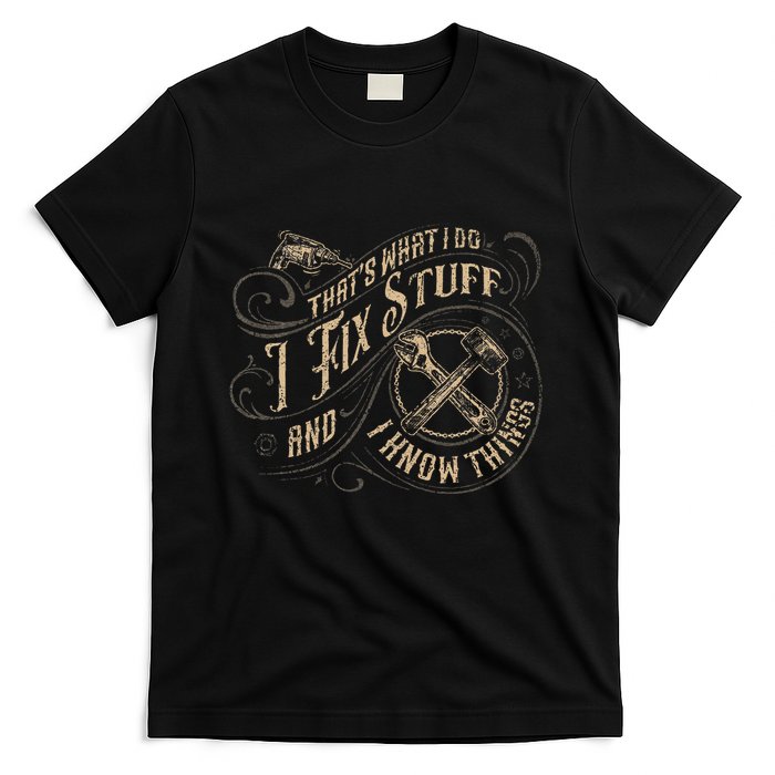 Thats What I Do I Fix Stuff And I Know Things Funny Men T-Shirt