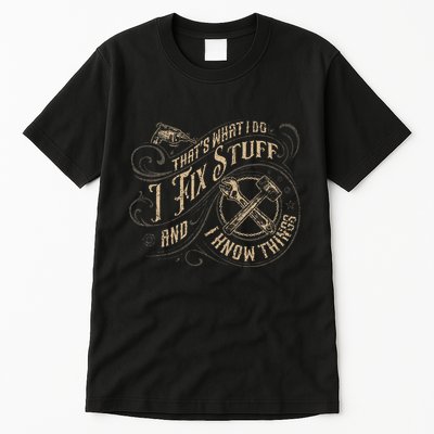 Thats What I Do I Fix Stuff And I Know Things Funny Men Tall T-Shirt
