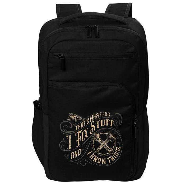 Thats What I Do I Fix Stuff And I Know Things Funny Men Impact Tech Backpack