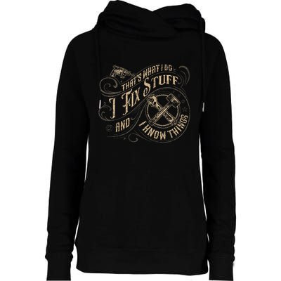 Thats What I Do I Fix Stuff And I Know Things Funny Men Womens Funnel Neck Pullover Hood