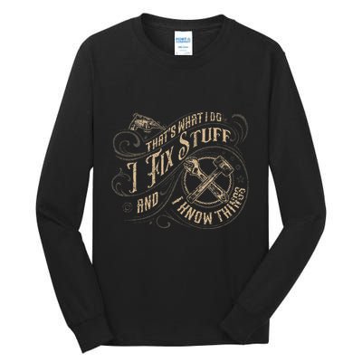 Thats What I Do I Fix Stuff And I Know Things Funny Men Tall Long Sleeve T-Shirt