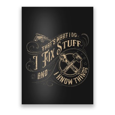 Thats What I Do I Fix Stuff And I Know Things Funny Men Poster