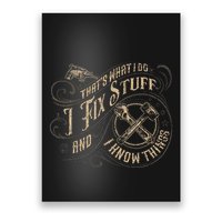 Thats What I Do I Fix Stuff And I Know Things Funny Men Poster