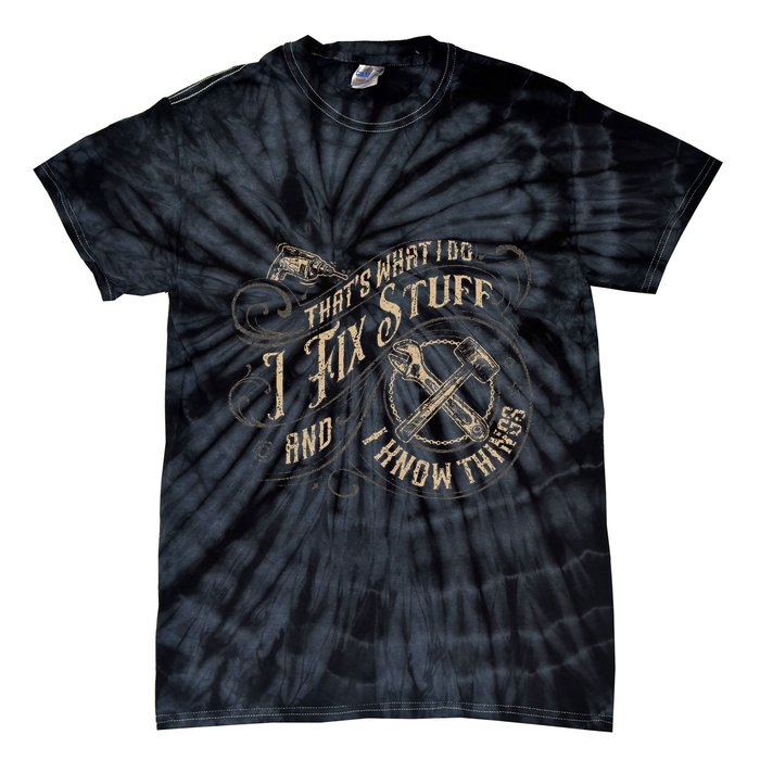 Thats What I Do I Fix Stuff And I Know Things Funny Men Tie-Dye T-Shirt