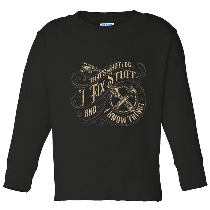 Thats What I Do I Fix Stuff And I Know Things Funny Men Toddler Long Sleeve Shirt