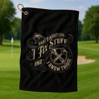Thats What I Do I Fix Stuff And I Know Things Funny Men Golf Towel