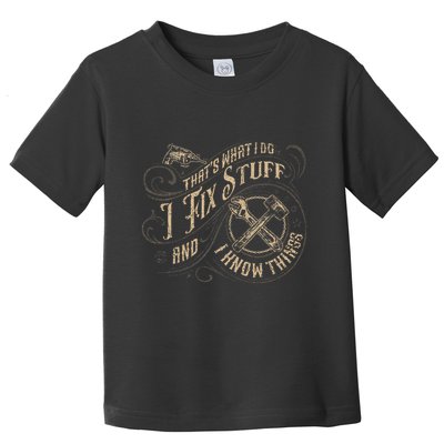 Thats What I Do I Fix Stuff And I Know Things Funny Men Toddler T-Shirt
