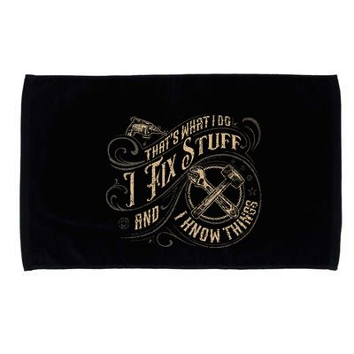 Thats What I Do I Fix Stuff And I Know Things Funny Men Microfiber Hand Towel