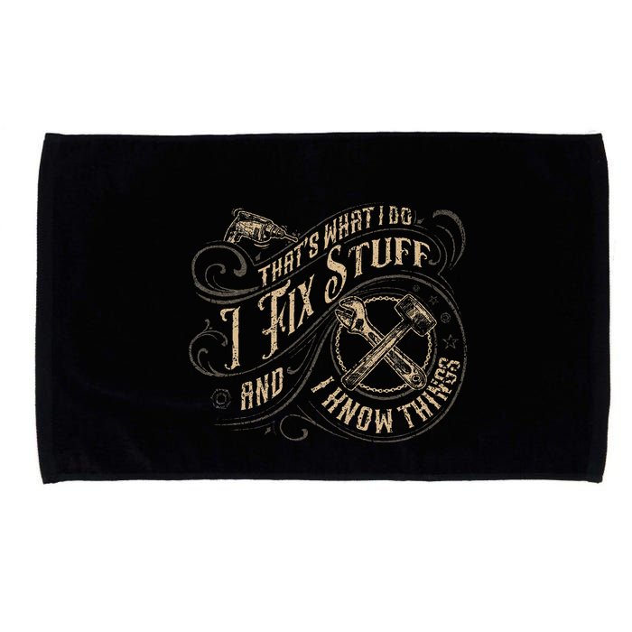 Thats What I Do I Fix Stuff And I Know Things Funny Men Microfiber Hand Towel