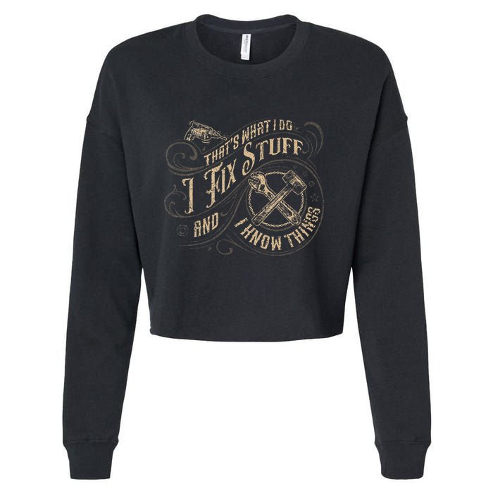 Thats What I Do I Fix Stuff And I Know Things Funny Men Cropped Pullover Crew