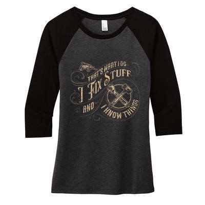 Thats What I Do I Fix Stuff And I Know Things Funny Men Women's Tri-Blend 3/4-Sleeve Raglan Shirt