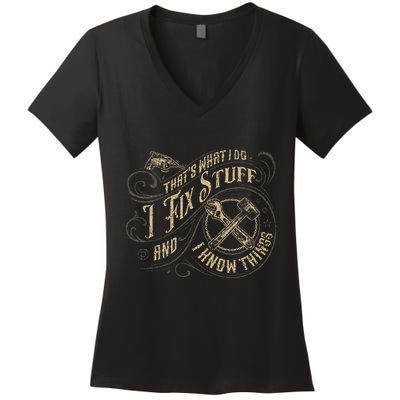 Thats What I Do I Fix Stuff And I Know Things Funny Men Women's V-Neck T-Shirt