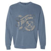 Thats What I Do I Fix Stuff And I Know Things Funny Men Garment-Dyed Sweatshirt