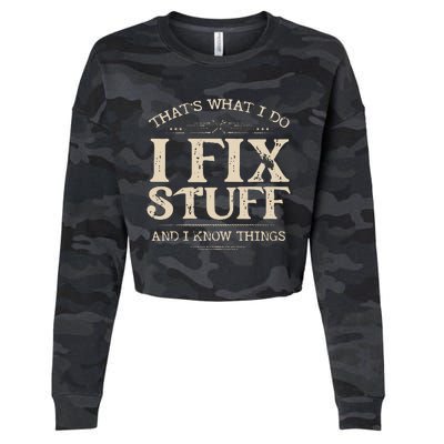 That's What I Do I Fix Stuff And I Know Things Funny Saying Cropped Pullover Crew