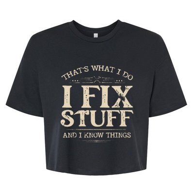 That's What I Do I Fix Stuff And I Know Things Funny Saying Bella+Canvas Jersey Crop Tee