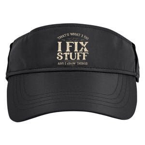 That's What I Do I Fix Stuff And I Know Things Funny Saying Adult Drive Performance Visor