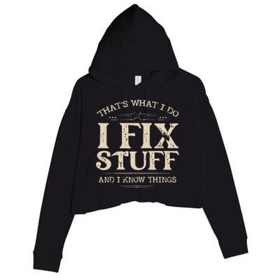 That's What I Do I Fix Stuff And I Know Things Funny Saying Crop Fleece Hoodie