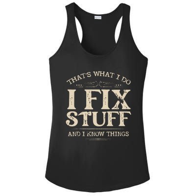 That's What I Do I Fix Stuff And I Know Things Funny Saying Ladies PosiCharge Competitor Racerback Tank