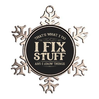 That's What I Do I Fix Stuff And I Know Things Funny Saying Metallic Star Ornament