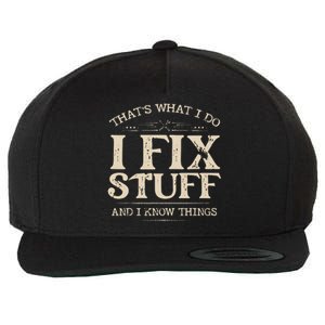 That's What I Do I Fix Stuff And I Know Things Funny Saying Wool Snapback Cap