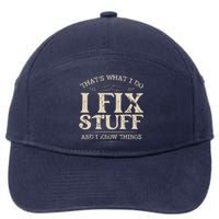 That's What I Do I Fix Stuff And I Know Things Funny Saying 7-Panel Snapback Hat