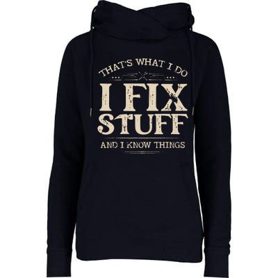 That's What I Do I Fix Stuff And I Know Things Funny Saying Womens Funnel Neck Pullover Hood