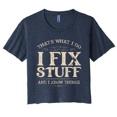 That's What I Do I Fix Stuff And I Know Things Funny Saying Women's Crop Top Tee