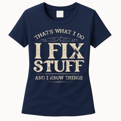That's What I Do I Fix Stuff And I Know Things Funny Saying Women's T-Shirt