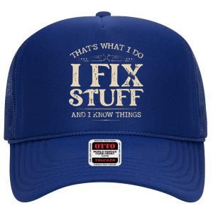 That's What I Do I Fix Stuff And I Know Things Funny Saying High Crown Mesh Back Trucker Hat