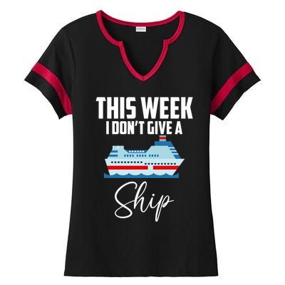 This Week I Don't Give A Ship Cruise Lovers Family Cruise Great Gift Ladies Halftime Notch Neck Tee