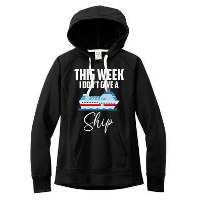 This Week I Don't Give A Ship Cruise Lovers Family Cruise Great Gift Women's Fleece Hoodie