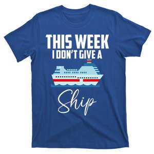 This Week I Don't Give A Ship Cruise Lovers Family Cruise Great Gift T-Shirt