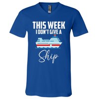 This Week I Don't Give A Ship Cruise Lovers Family Cruise Great Gift V-Neck T-Shirt