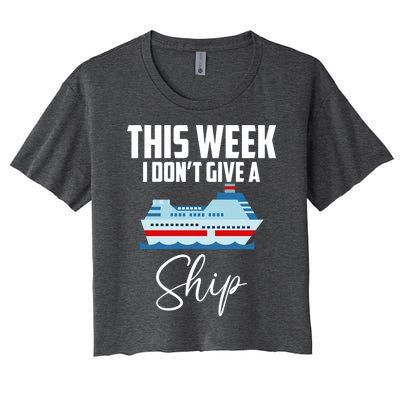 This Week I Don't Give A Ship Cruise Lovers Family Cruise Great Gift Women's Crop Top Tee