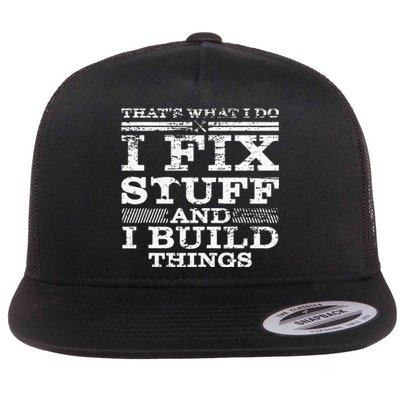 THAT'S WHAT I DO I FIX STUFF AND I BUILD THINGS WEATHERED Flat Bill Trucker Hat